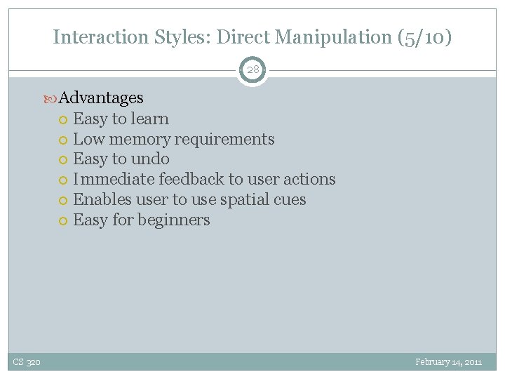 Interaction Styles: Direct Manipulation (5/10) 28 Advantages Easy to learn Low memory requirements Easy