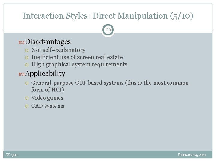 Interaction Styles: Direct Manipulation (5/10) 29 Disadvantages Not self-explanatory Inefficient use of screen real