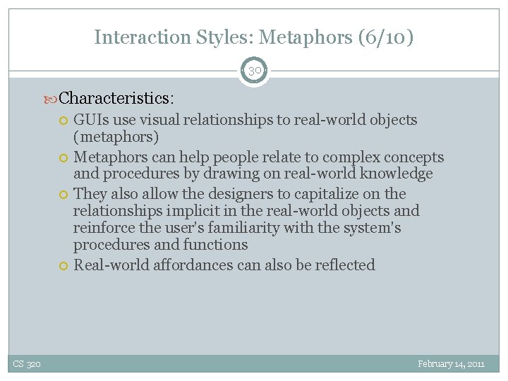 Interaction Styles: Metaphors (6/10) 30 Characteristics: CS 320 GUIs use visual relationships to real-world