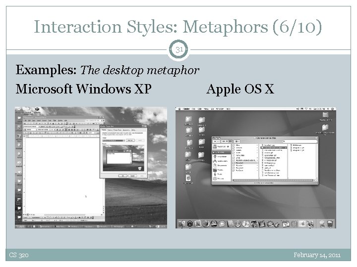 Interaction Styles: Metaphors (6/10) 31 Examples: The desktop metaphor Microsoft Windows XP Apple OS