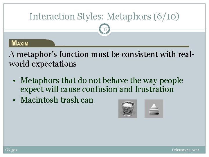 Interaction Styles: Metaphors (6/10) 33 A metaphor’s function must be consistent with realworld expectations