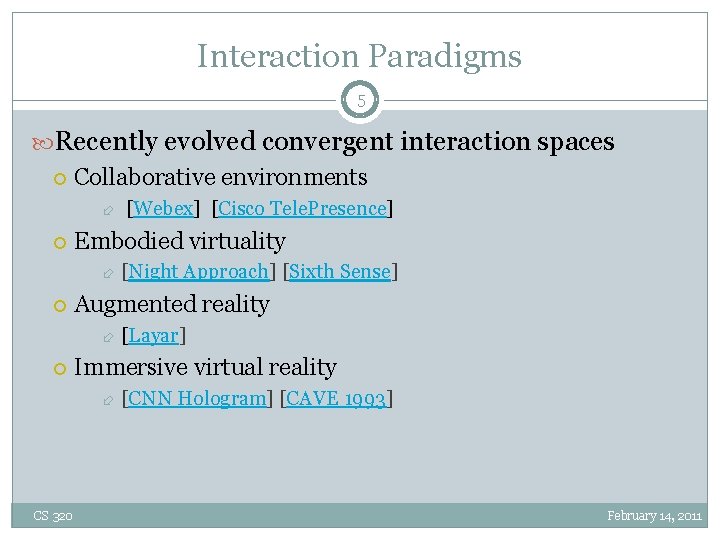 Interaction Paradigms 5 Recently evolved convergent interaction spaces Collaborative environments Embodied virtuality [Layar] Immersive