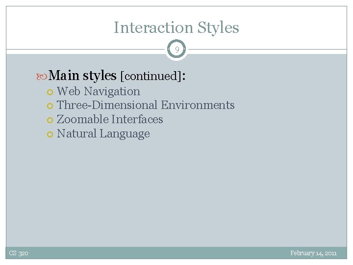 Interaction Styles 9 Main styles [continued]: Web Navigation Three-Dimensional Environments Zoomable Interfaces Natural Language
