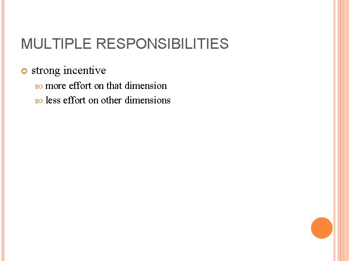 MULTIPLE RESPONSIBILITIES strong incentive more effort on that dimension less effort on other dimensions