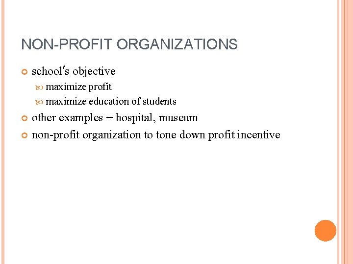 NON-PROFIT ORGANIZATIONS school’s objective maximize profit maximize education of students other examples – hospital,