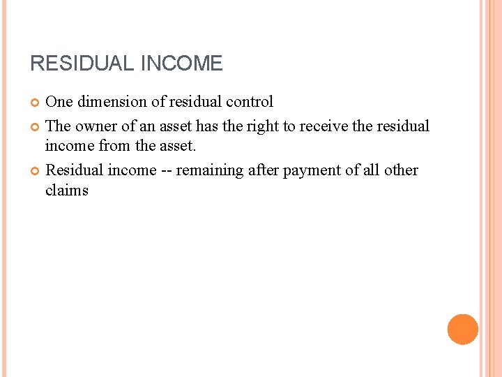RESIDUAL INCOME One dimension of residual control The owner of an asset has the