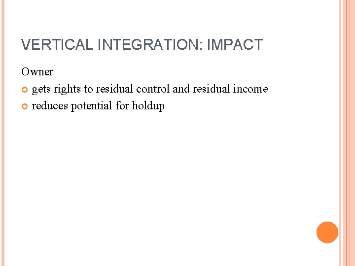 VERTICAL INTEGRATION: IMPACT Owner gets rights to residual control and residual income reduces potential