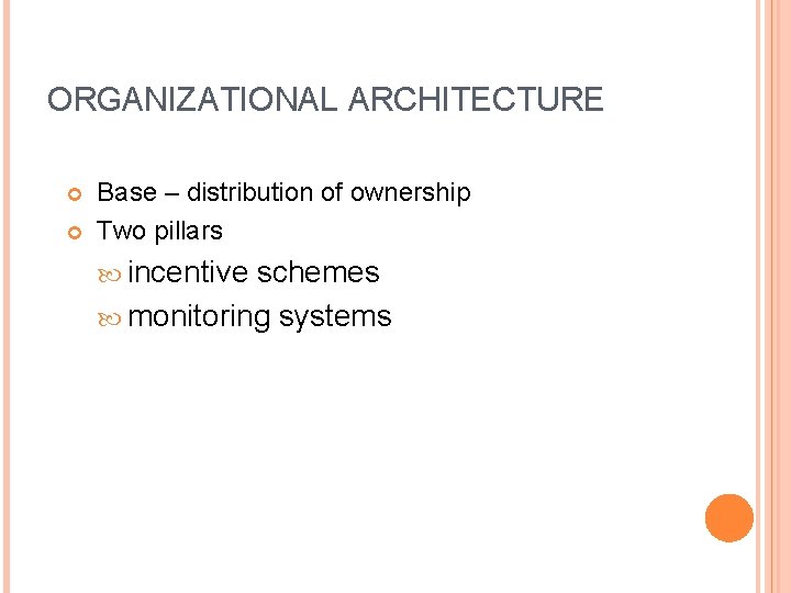 ORGANIZATIONAL ARCHITECTURE Base – distribution of ownership Two pillars incentive schemes monitoring systems 