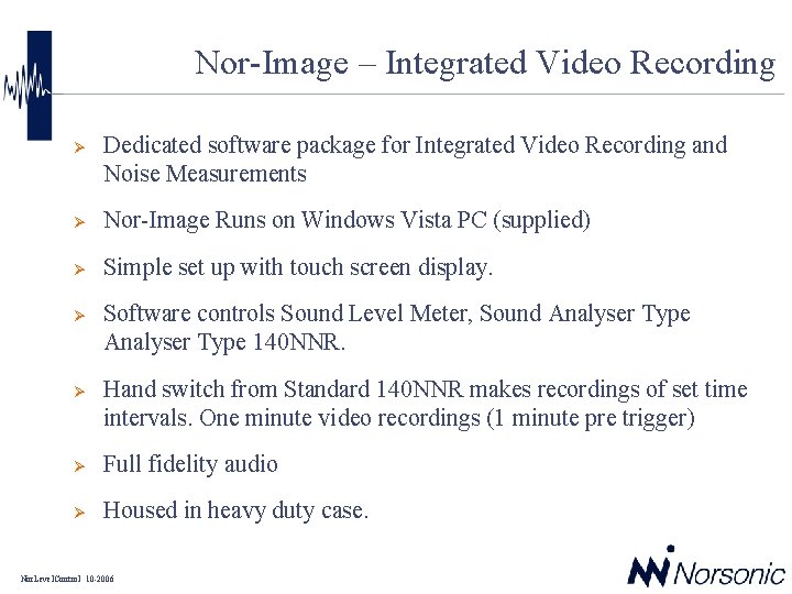 Nor-Image – Integrated Video Recording Ø Dedicated software package for Integrated Video Recording and