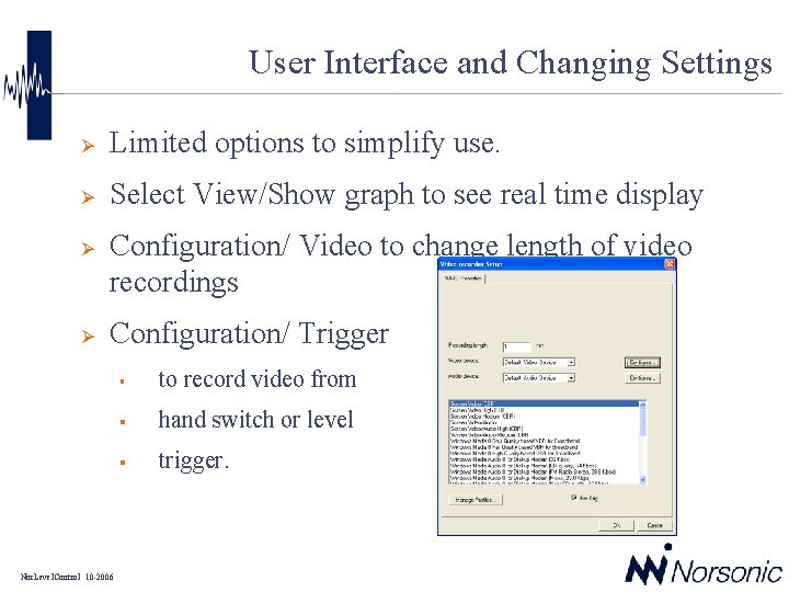 User Interface and Changing Settings Ø Limited options to simplify use. Ø Select View/Show