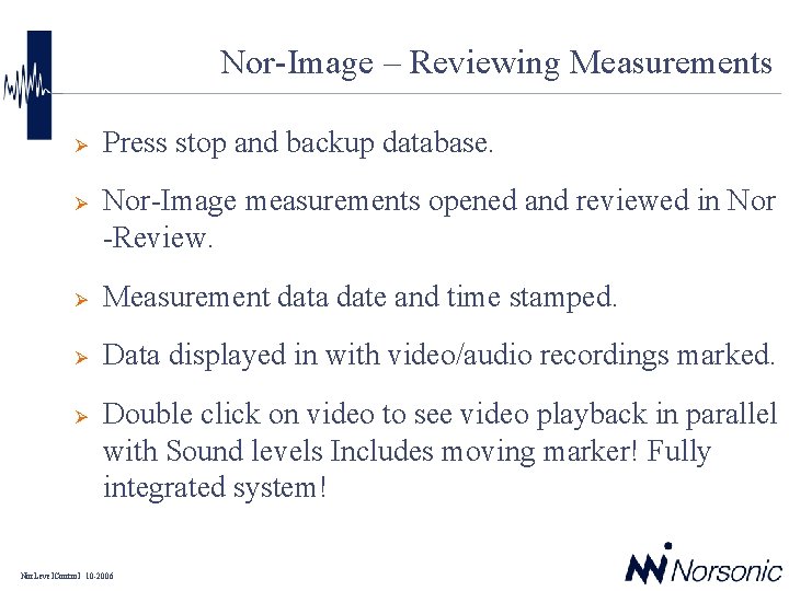 Nor-Image – Reviewing Measurements Ø Ø Press stop and backup database. Nor-Image measurements opened