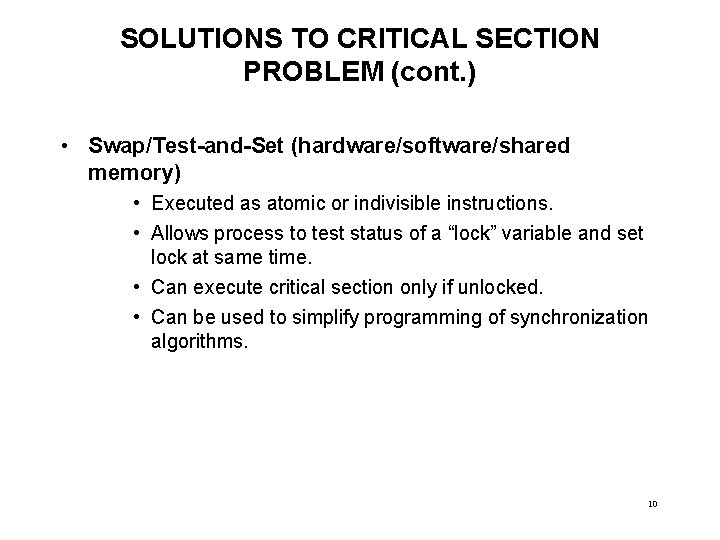 SOLUTIONS TO CRITICAL SECTION PROBLEM (cont. ) • Swap/Test-and-Set (hardware/software/shared memory) • Executed as SOLUTIONS TO CRITICAL SECTION PROBLEM (cont. ) • Swap/Test-and-Set (hardware/software/shared memory) • Executed as