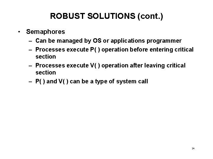 ROBUST SOLUTIONS (cont. ) • Semaphores – Can be managed by OS or applications ROBUST SOLUTIONS (cont. ) • Semaphores – Can be managed by OS or applications