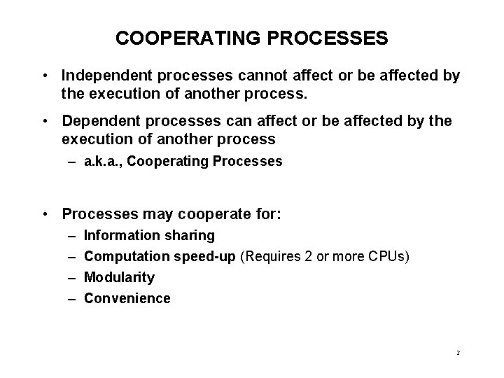 COOPERATING PROCESSES • Independent processes cannot affect or be affected by the execution of COOPERATING PROCESSES • Independent processes cannot affect or be affected by the execution of