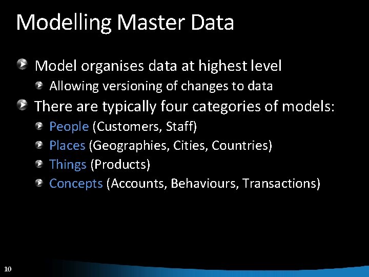 Modelling Master Data Model organises data at highest level Allowing versioning of changes to