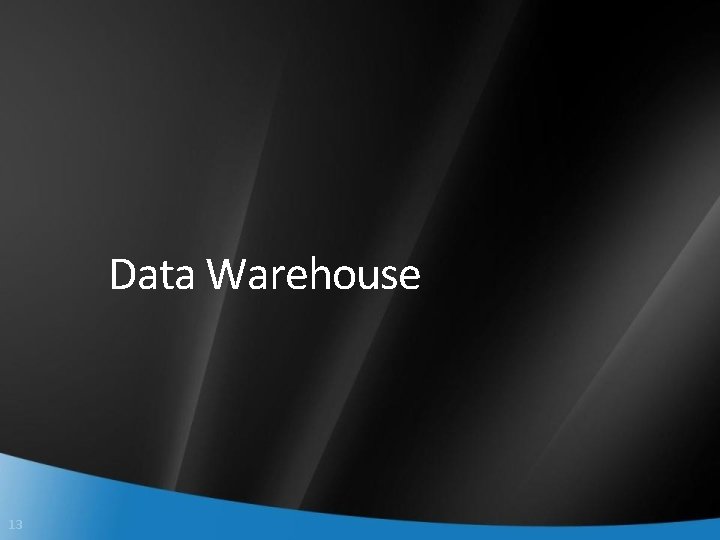 Data Warehouse 13 