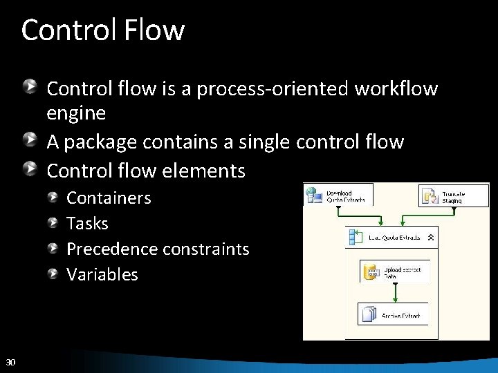 Control Flow Control flow is a process-oriented workflow engine A package contains a single