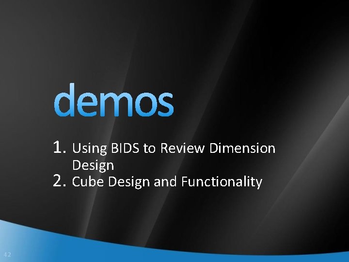 1. Using BIDS to Review Dimension 2. 42 Design Cube Design and Functionality 