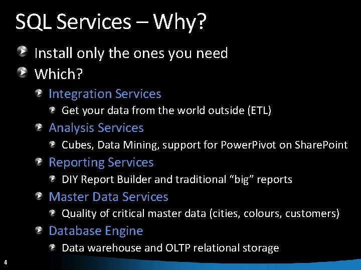 SQL Services – Why? Install only the ones you need Which? Integration Services Get