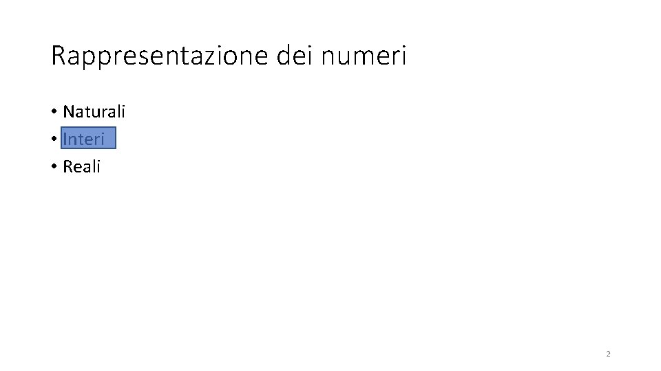 Rappresentazione dei numeri • Naturali • Interi • Reali 2 