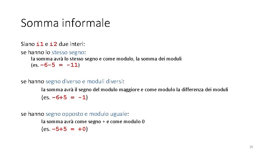 Somma informale Siano i 1 e i 2 due interi: se hanno lo stesso