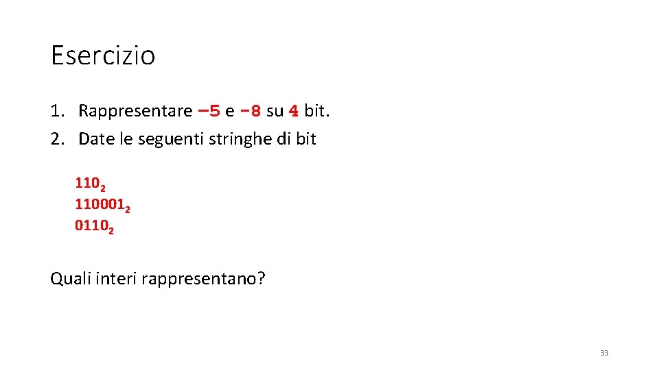 Esercizio 1. Rappresentare – 5 e -8 su 4 bit. 2. Date le seguenti