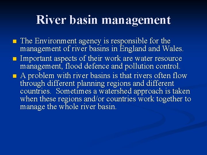 River basin management n n n The Environment agency is responsible for the management