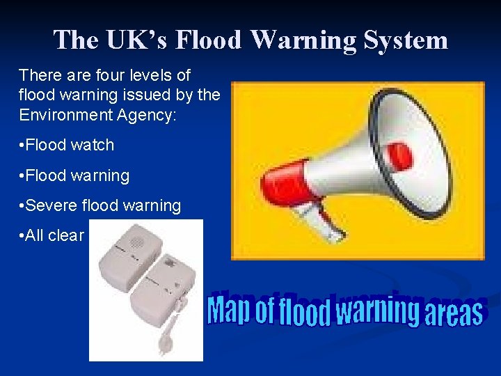 The UK’s Flood Warning System There are four levels of flood warning issued by