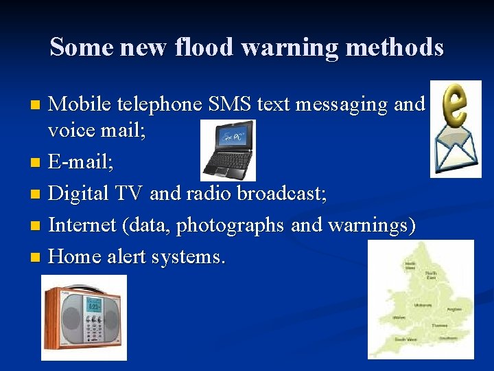 Some new flood warning methods Mobile telephone SMS text messaging and voice mail; n