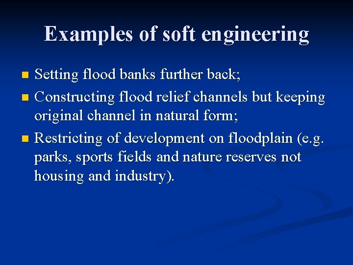 Examples of soft engineering Setting flood banks further back; n Constructing flood relief channels