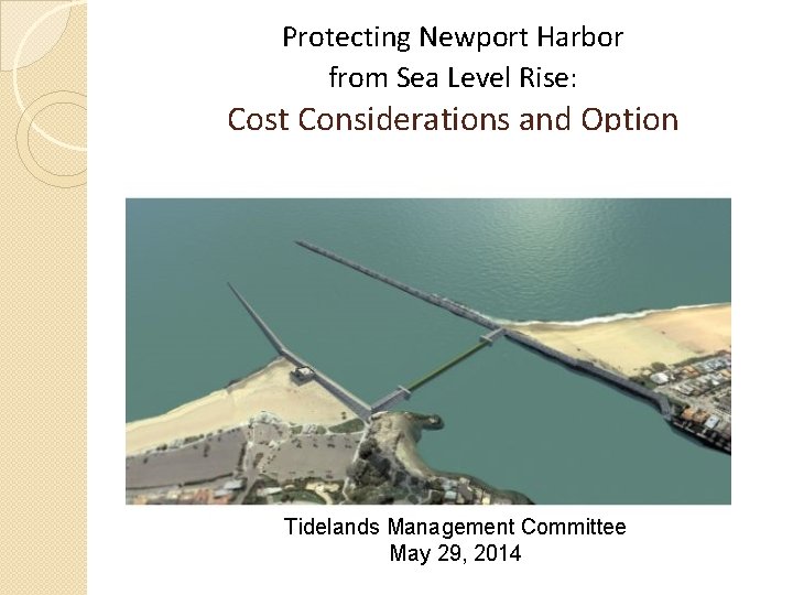 Protecting Newport Harbor from Sea Level Rise: Cost Considerations and Option Tidelands Management Committee