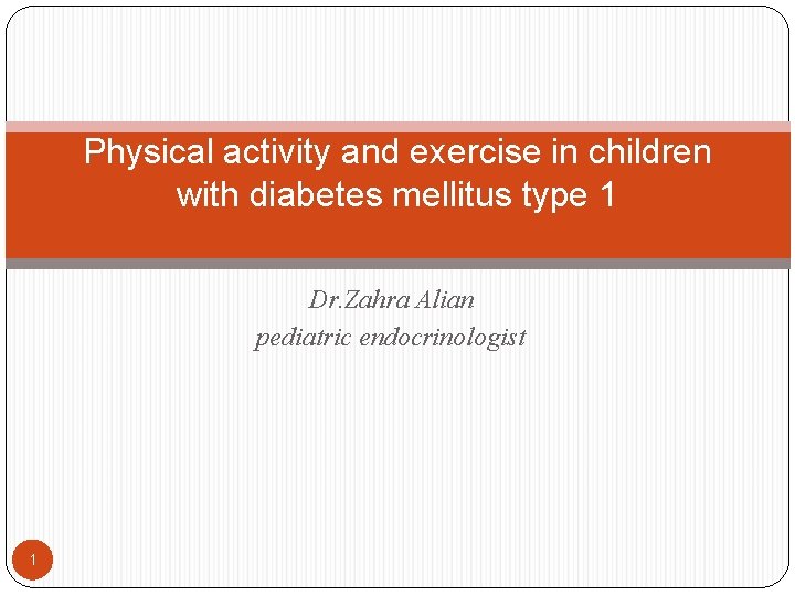 Physical activity and exercise in children with diabetes mellitus type 1 Dr. Zahra Alian