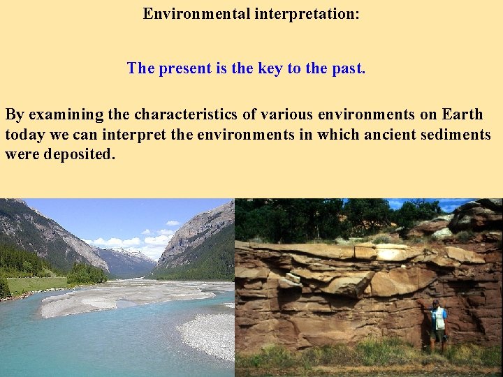 Environmental interpretation: The present is the key to the past. By examining the characteristics