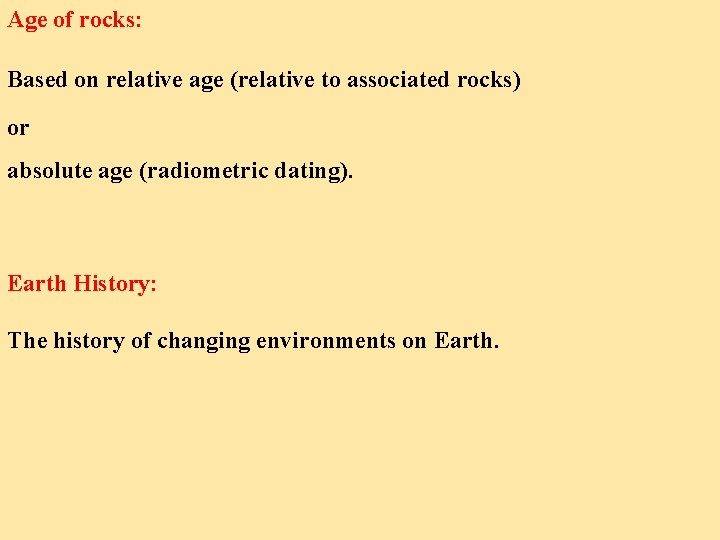 Age of rocks: Based on relative age (relative to associated rocks) or absolute age