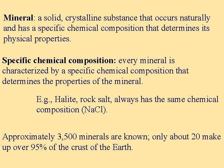 Mineral: a solid, crystalline substance that occurs naturally and has a specific chemical composition