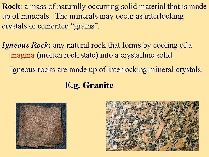 Rock: a mass of naturally occurring solid material that is made up of minerals.