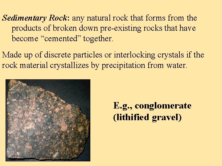 Sedimentary Rock: any natural rock that forms from the products of broken down pre-existing