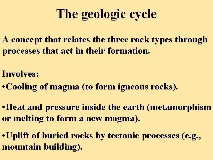 The geologic cycle A concept that relates the three rock types through processes that
