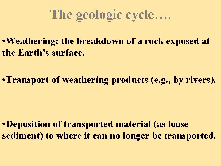 The geologic cycle…. • Weathering: the breakdown of a rock exposed at the Earth’s