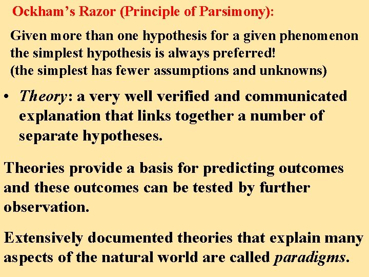 Ockham’s Razor (Principle of Parsimony): Given more than one hypothesis for a given phenomenon