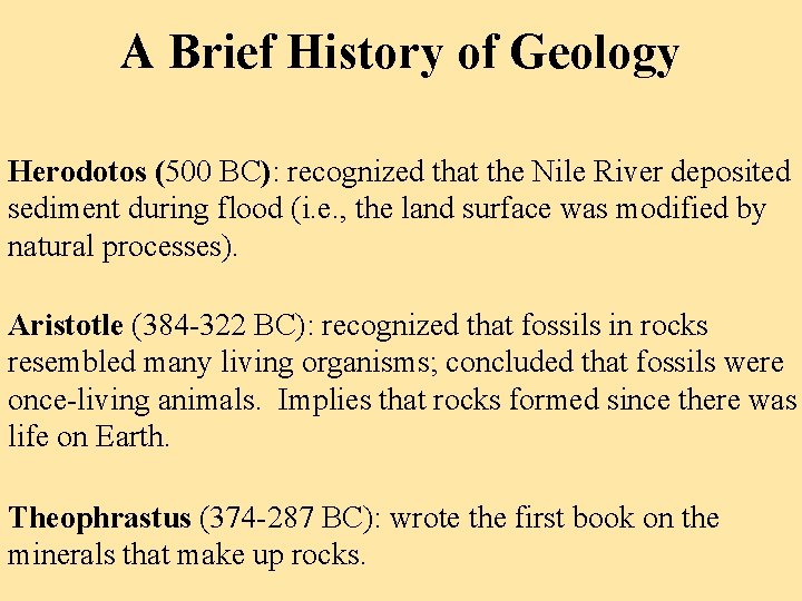 A Brief History of Geology Herodotos (500 BC): recognized that the Nile River deposited