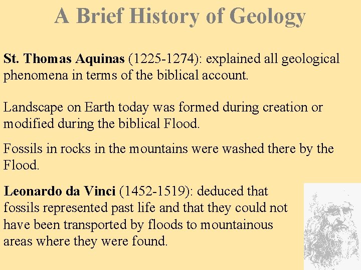 A Brief History of Geology St. Thomas Aquinas (1225 -1274): explained all geological phenomena