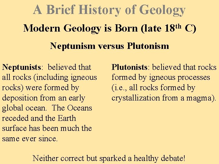 A Brief History of Geology Modern Geology is Born (late 18 th C) Neptunism