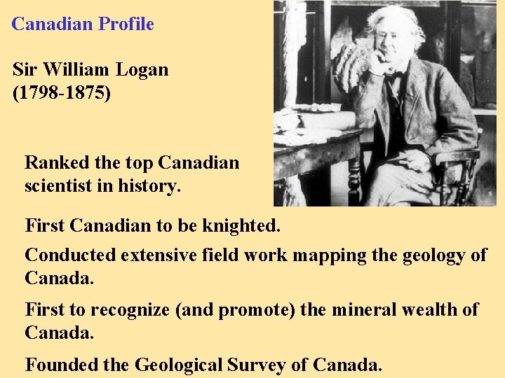 Canadian Profile Sir William Logan (1798 -1875) Ranked the top Canadian scientist in history.