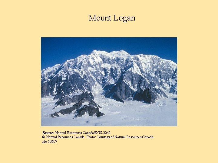 Mount Logan Source: Natural Resources Canada/KGS-2262 © Natural Resources Canada. Photo: Courtesy of Natural
