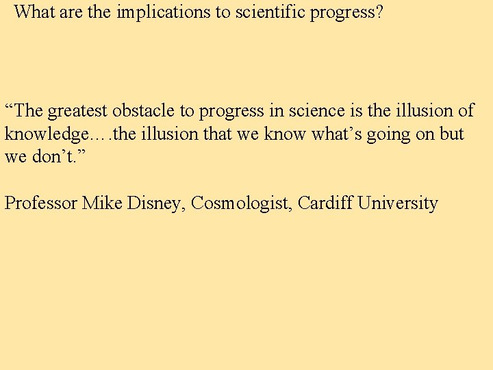 What are the implications to scientific progress? “The greatest obstacle to progress in science