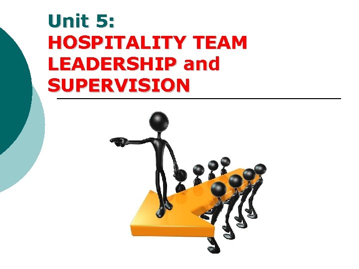 Unit 5: HOSPITALITY TEAM LEADERSHIP and SUPERVISION 