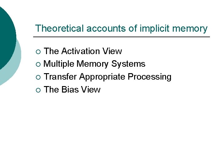 Theoretical accounts of implicit memory The Activation View ¡ Multiple Memory Systems ¡ Transfer