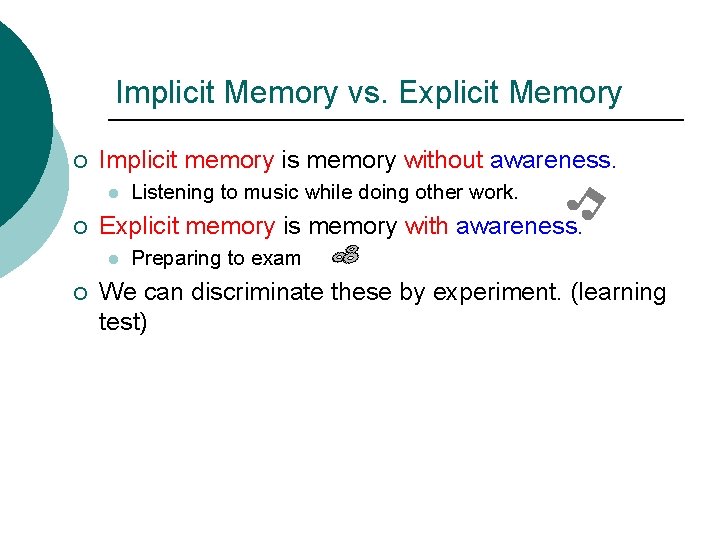 Implicit Memory vs. Explicit Memory ¡ Implicit memory is memory without awareness. l ¡