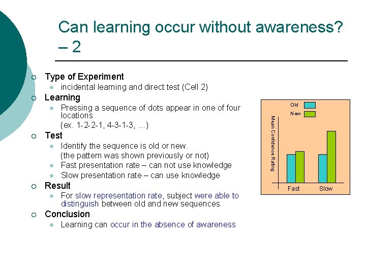 Can learning occur without awareness? – 2 ¡ Type of Experiment l ¡ Learning
